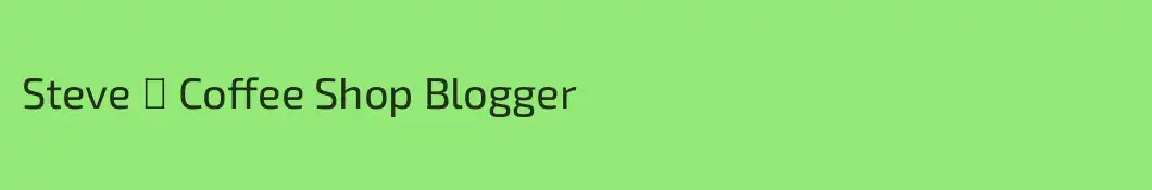 Steve ☕ Coffee Shop Blogger